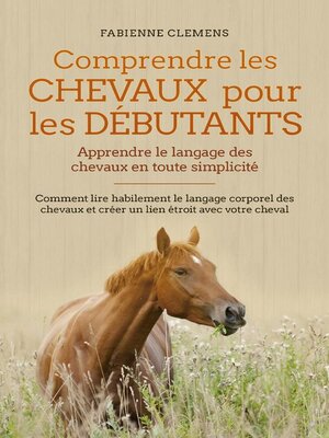 cover image of Comprendre les chevaux pour les débutants--Apprendre le langage des chevaux en toute simplicité